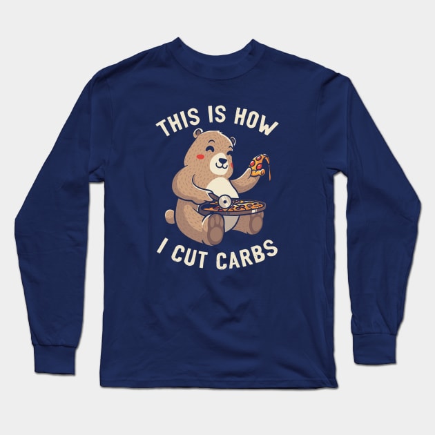 This Is How I Cut My Carbs - Funny Pizza Bear Gift Long Sleeve T-Shirt by eduely